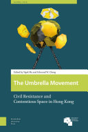 The umbrella movement : civil resistance and contentious space in Hong Kong /