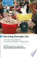Surviving everyday life : the securityscapes of threatened people in Kyrgyzstan /