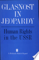Glasnost in jeopardy : human rights in the USSR.