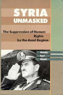 Syria unmasked : the suppression of human rights by the Asad regime /