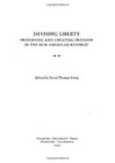 Devising liberty : preserving and creating freedom in the new American Republic /