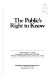 The Public's right to know : timely reports to keep journalists, scholars, and the public abreast of developing issues, events, and trends /