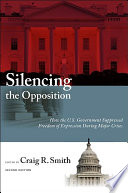 Silencing the opposition : how the U.S. government suppressed freedom of expression during major crises /