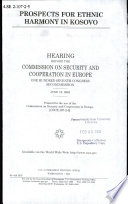 Prospects for ethnic harmony in Kosovo : hearing before the Commission on Security and Cooperation in Europe, One Hundred Seventh Congress, second session, June 19, 2002.