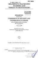 Milosevic's crackdown in Serbia and threat to Montenegro : hearing before the Commission on Security and Cooperation in Europe, One Hundred Sixth Congress, second session, July 27, 2000.