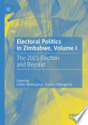 Electoral Politics in Zimbabwe, Volume I : The 2023 Election and Beyond /