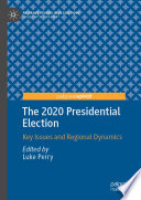 The 2020 Presidential Election : Key Issues and Regional Dynamics /