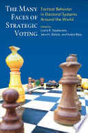 The many faces of strategic voting : tactical behavior in electoral systems around the world /