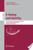 E-voting and identity : first international conference, VOTE-ID 2007, Bochum, Germany, October 4-5, 2007 : revised selected papers /