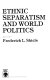 Ethnic separatism and world politics /