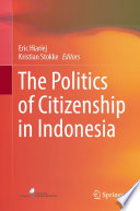 The Politics of Citizenship in Indonesia /