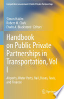 Handbook on Public Private Partnerships in Transportation, Vol I : Airports, Water Ports, Rail, Buses, Taxis, and Finance /