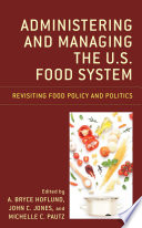 Administering and managing the U.S. food system : revisiting food policy and politics /