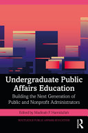 Undergraduate public affairs education : building the next generation of public and nonprofit administrators /