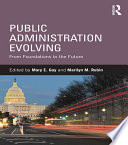 Public administration evolving : from foundations to the future /