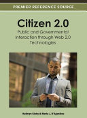 Citizen 2.0 : public and governmental interaction through Web 2.0 technologies /