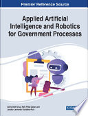 Handbook of research on applied artificial intelligence and robotics for government processes /