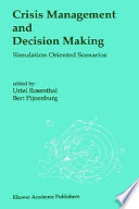 Crisis management and decision making : simulation oriented scenarios /