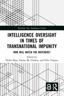 Intelligence oversight in times of transnational impunity : who will watch the watchers? /