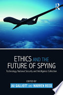 Ethics and the future of spying : technology, national security and intelligence collection /