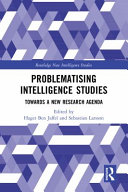 Problematising intelligence studies : towards a new research agenda /