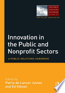 Innovation in the public and nonprofit sectors : a public solutions handbook /