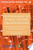 Governance of Public Sector Organizations : Proliferation, Autonomy and Performance /