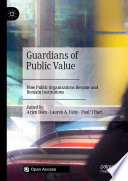 Guardians of Public Value : How Public Organisations Become and Remain Institutions   /