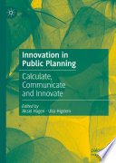 Innovation in Public Planning : Calculate, Communicate and Innovate /