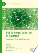 Public Sector Reforms in Pakistan : Hierarchies, Markets and Networks /