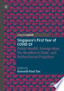 Singapore's First Year of COVID-19 : Public Health, Immigration, the Neoliberal State, and Authoritarian Populism /