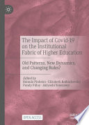 The Impact of Covid-19 on the Institutional Fabric of Higher Education : Old Patterns, New Dynamics, and Changing Rules? /