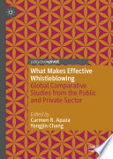 What Makes Effective Whistleblowing : Global Comparative Studies from the Public and Private Sector /