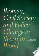 Women, Civil Society and Policy Change in the Arab World /