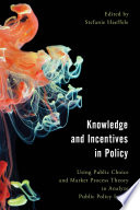 Knowledge and incentives in policy : using public choice and market process theory to analyze public policy issues /