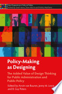 Policy-making as designing : the added value of design thinking for public administration and public policy /