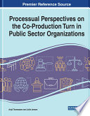 Processual perspectives on the co-production turn in public sector organizations /