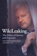 Wikileaking : the ethics of secrecy and exposure /