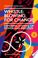 Whistleblowing for change : exposing systems of power and injustice /
