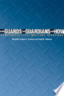 Who guards the guardians and how : democratic civil-military relations /