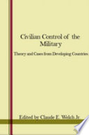 Civilian control of the military : theory and cases from developing countries /