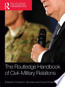 The Routledge handbook of civil-military relations /