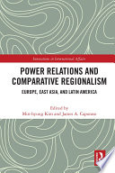 Power relations and comparative regionalism : Europe, East Asia, and Latin America /