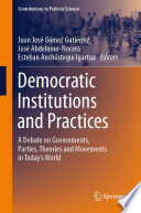 Democratic Institutions and Practices : A Debate on Governments, Parties, Theories and Movements in Today's World /