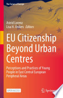 EU Citizenship Beyond Urban Centres : Perceptions and Practices of Young People in East Central European Peripheral Areas /