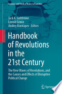 Handbook of Revolutions in the 21st Century : The New Waves of Revolutions, and the Causes and Effects of Disruptive Political Change /