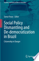 Social Policy Dismantling and De-democratization in Brazil : Citizenship in Danger /