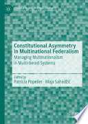 Constitutional Asymmetry in Multinational Federalism : Managing Multinationalism in Multi-tiered Systems /