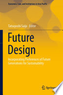 Future Design : Incorporating Preferences of Future Generations for Sustainability /