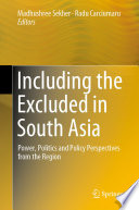Including the Excluded in South Asia : Power, Politics and Policy Perspectives from the Region /